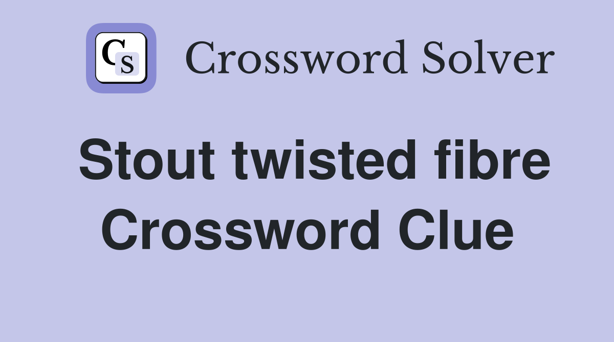 Stout twisted fibre Crossword Clue Answers Crossword Solver